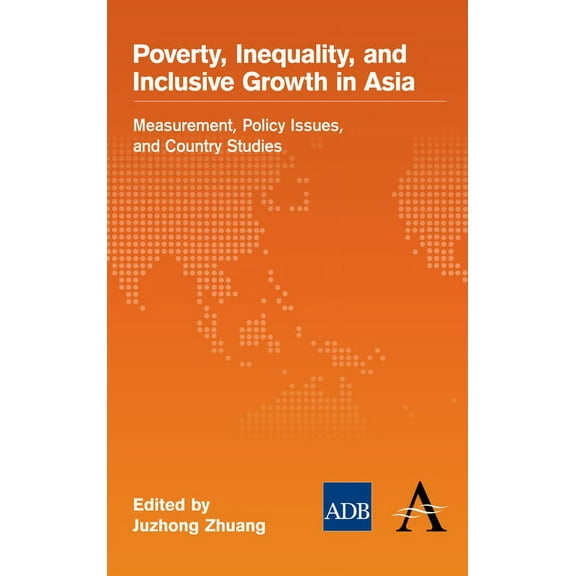 Anthem-Asian Development Bank Poverty, Inequality, and Inclusive Growth in Asia: Measurement, Policy Issues, and Country Studies, (Hardcover)
