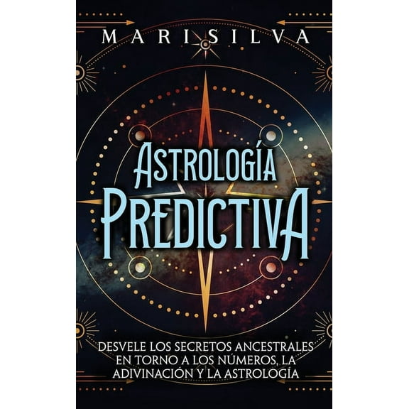 AstrologÃ­a predictiva: Desvele los secretos ancestrales en torno a los nÃºmeros, la adivinaciÃ³n y la astrologÃ­a, (Hardcover)