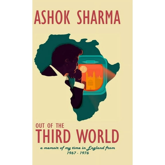 Out of the Third World: A memoir of my time in England from 1967-1976, (Hardcover)