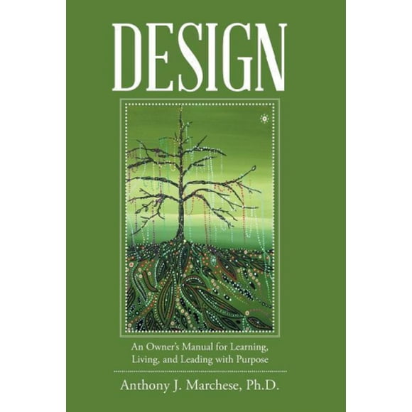 Design: An Owner's Manual for Learning, Living, and Leading with Purpose