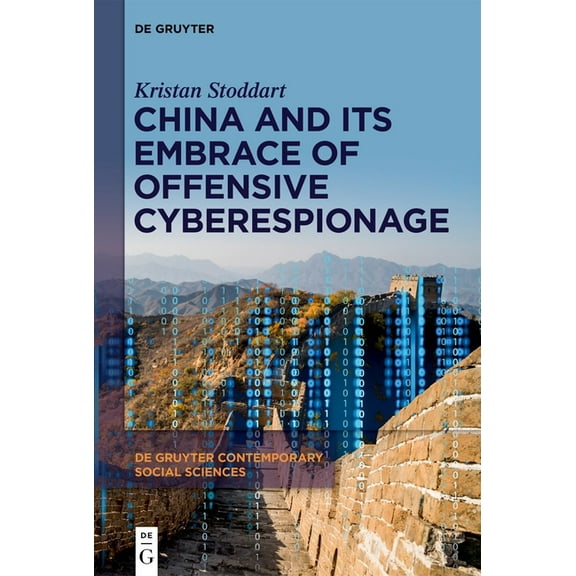 de Gruyter Contemporary Social Sciences China and Its Embrace of Offensive Cyberespionage, Book 54, (Hardcover)