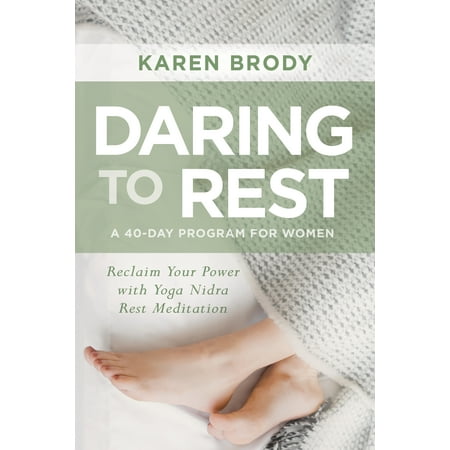 Daring to Rest : Reclaim Your Power with Yoga Nidra Rest Meditation