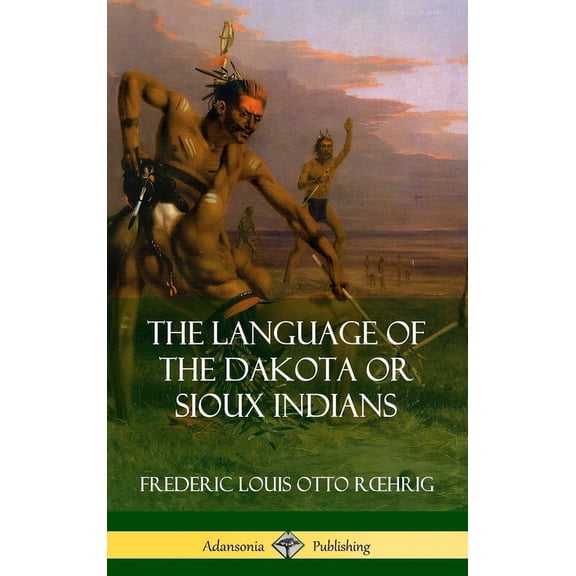 The Language of the Dakota or Sioux Indians (Hardcover), (Hardcover)