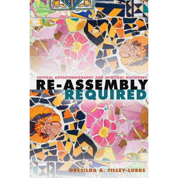 Critical Qualitative Research: Re-Assembly Required: Critical Autoethnography and Spiritual Discovery (Paperback)