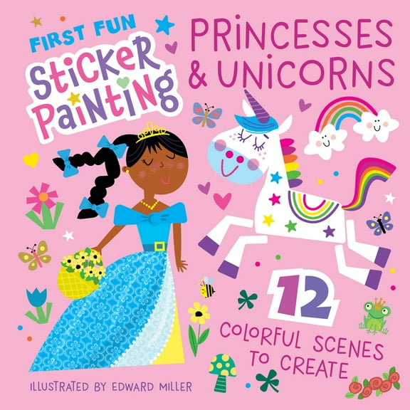 First Fun Sticker Painting: Princesses & Unicorns: 12 Colorful Scenes to Create, (Paperback)