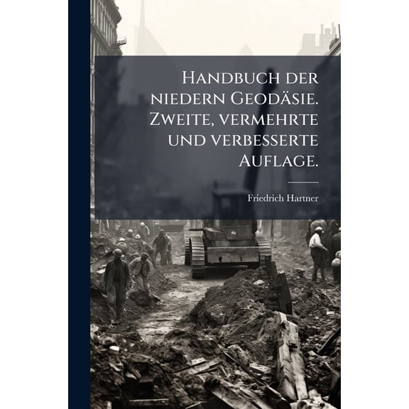 Handbuch der niedern Geodäsie. Zweite, vermehrte und verbesserte Auflage. (Paperback)
