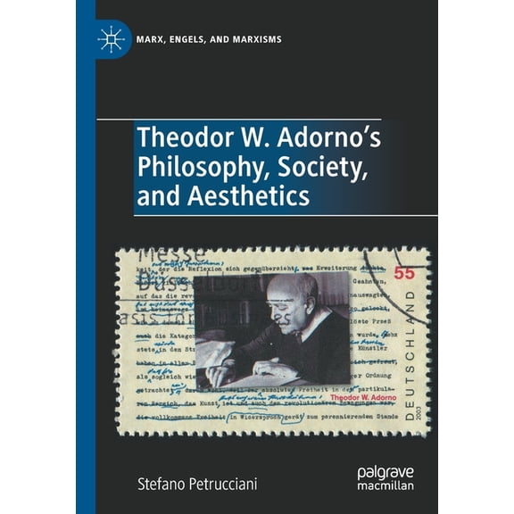 Marx, Engels, and Marxisms Theodor W. Adorno's Philosophy, Society, and Aesthetics, (Paperback)