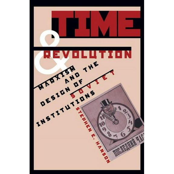 Time and Revolution: Marxism and the Design of Soviet Institutions, (Paperback)