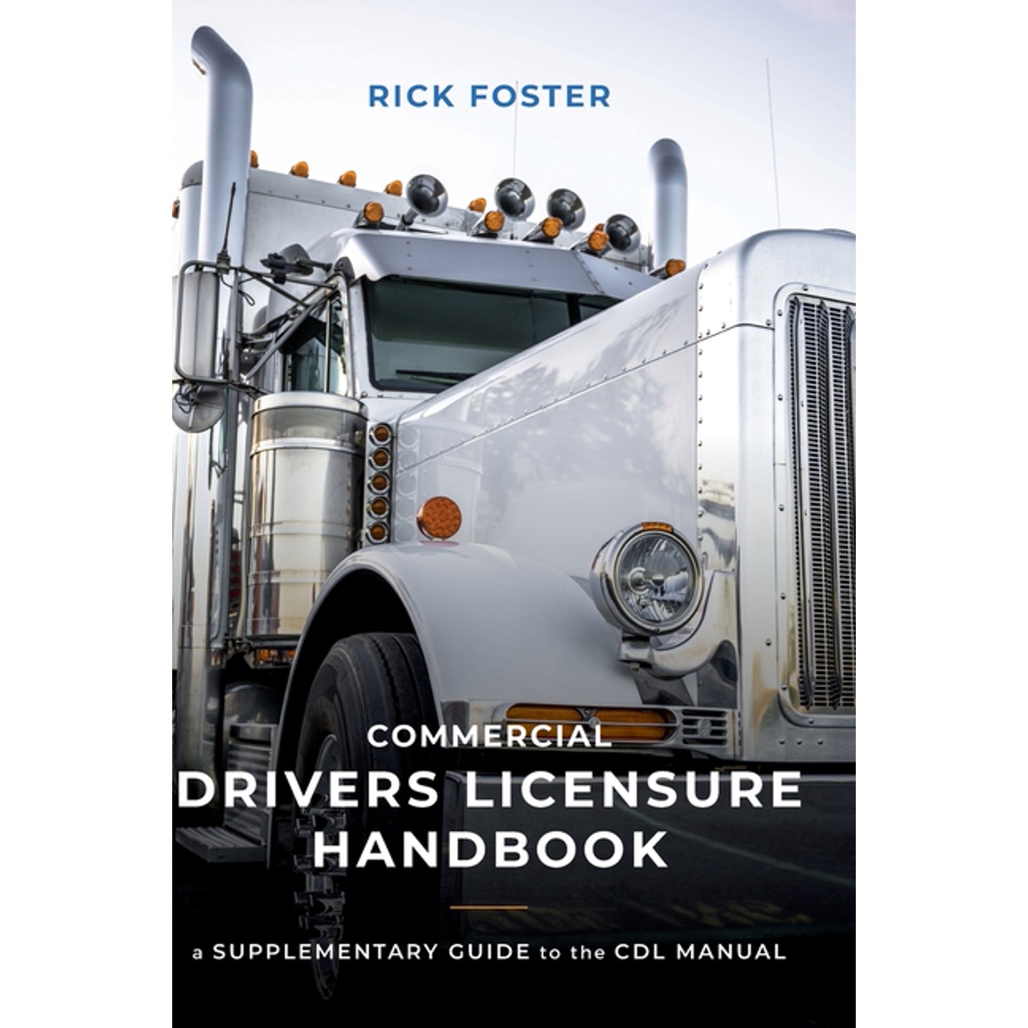 Commercial Drivers Licensure Handbook: A Supplementary Guide to the CDL manual Hardcover 1525570501 9781525570506 Rick Foster