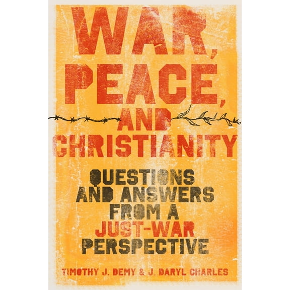 War, Peace, and Christianity: Questions and Answers from a Just-War Perspective, (Paperback)