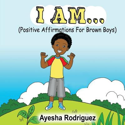I Am... Positive Affirmations for Brown Boys : Positive Affirmations for Brown