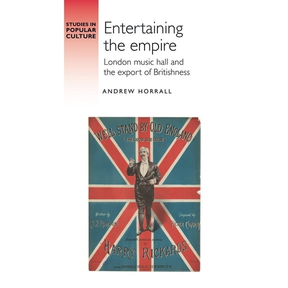 Studies in Popular Culture Entertaining the Empire: London Music Hall and the Export of Britishness, (Hardcover)
