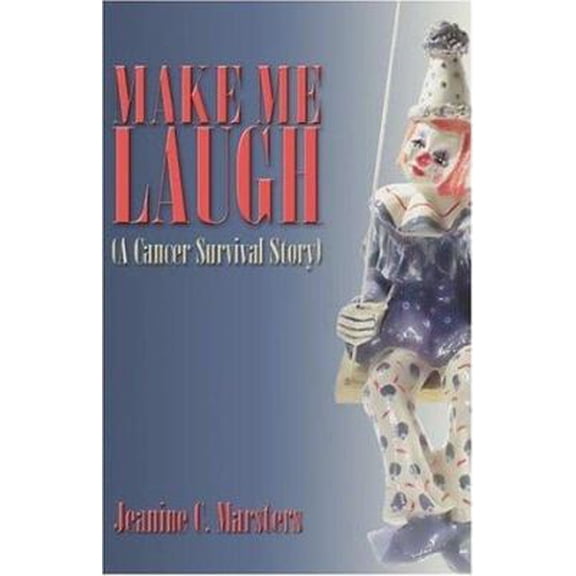 Pre-Owned Make Me Laugh: A Cancer Survival Story (Paperback) 1424103282 9781424103287