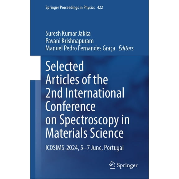 Springer Proceedings in Physics Selected Articles of the 2nd International Conference on Spectroscopy in Materials Science: Icosims-2024, 5-7 June, Port, Book 422, (Hardcover)