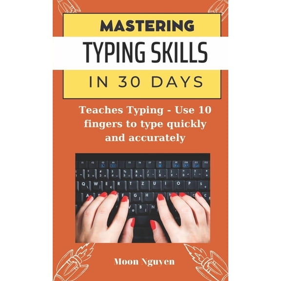 Mastering Typing Skills in 30 Days: Teaches Typing - Use 10 fingers to type quickly and accurately, (Paperback)