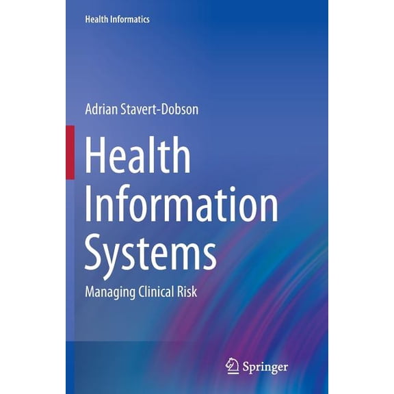 Health Informatics Health Information Systems: Managing Clinical Risk, Book 0, (Paperback)