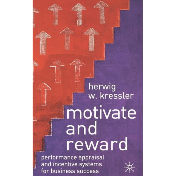 Motivate and Reward: Performance Appraisal and Incentive Systems for Business Success, (Hardcover)