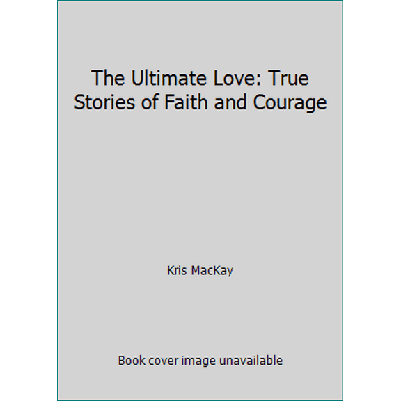 Pre-Owned The Ultimate Love: True Stories of Faith and Courage (Hardcover) 0884949265 9780884949268