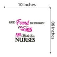 thumbnail image 4 of Girls God found Strongest women & made Nurses Cute Quotes & Sayings Wall Decal Decoration Nursing Health Motivational Wall Quote Decal Lasts Years and Easily Removable - Size: 10 In(W) x 6 In(H), 4 of 5