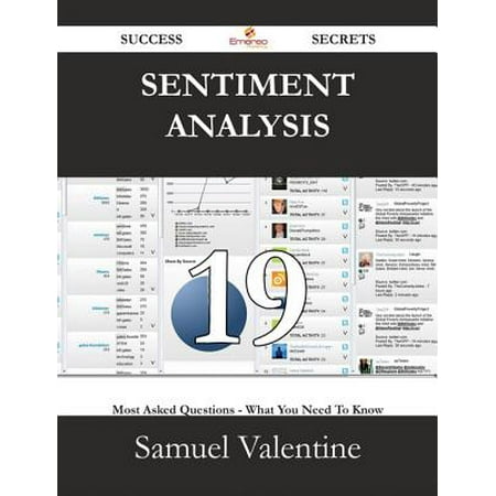 Sentiment Analysis 19 Success Secrets - 19 Most Asked Questions On Sentiment Analysis - What You Need To Know -
