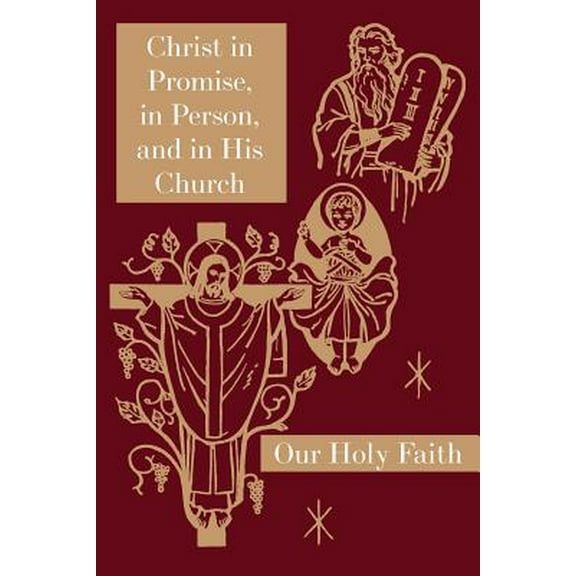 Our Holy Faith: Christ in Promise, in Person, and in His Church: Our Holy Faith Series (Paperback)