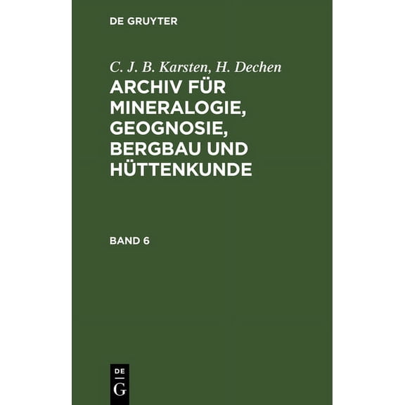 C. J. B. Karsten; H. Dechen: Archiv Für Mineralogie, Geognosie, Bergbau Und Hüttenkunde. Band 6, (Hardcover)