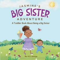 Jasmine's Adventures Jasmine's Big Sister Adventure: A Toddler Book About Being a Big Sister, (Paperback)