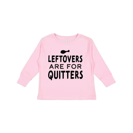 

Inktastic Funny Thanksgiving Leftovers Are for Quitters Gift Toddler Boy or Toddler Girl Long Sleeve T-Shirt