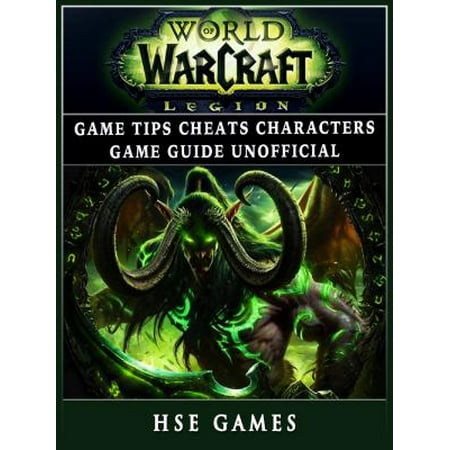 World of Warcraft Legion Game Tips Cheats Characters Game Guide Unofficial -