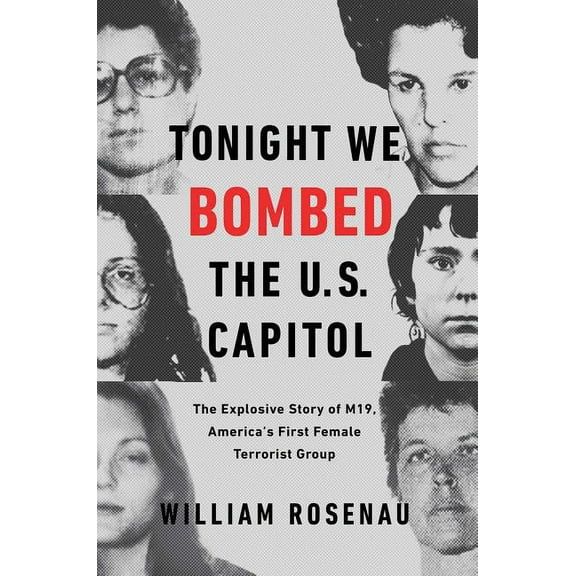 Tonight We Bombed the U.S. Capitol : The Explosive Story of M19, America's First Female Terrorist Group (Hardcover)