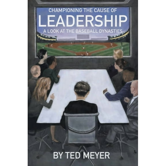 Championing the Cause of Leadership: A Look at the Baseball Dynasties (Paperback)