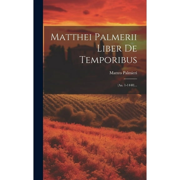 Matthei Palmerii Liber De Temporibus: (aa. 1-1448)... (Hardcover)
