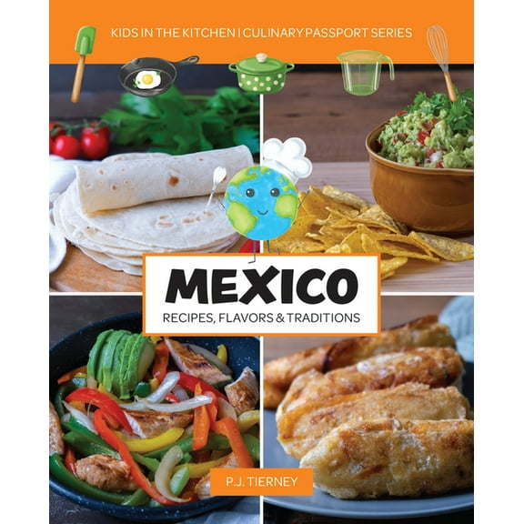 Culinary Passport Mexico, Recipes, Flavors, & Traditions: Kids in the Kitchen Volume 1, (Paperback)
