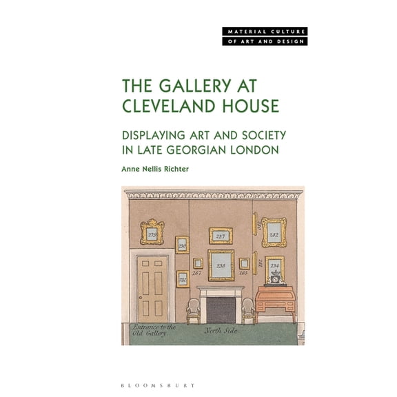 Material Culture of Art and Design The Gallery at Cleveland House: Displaying Art and Society in Late Georgian London, (Paperback)