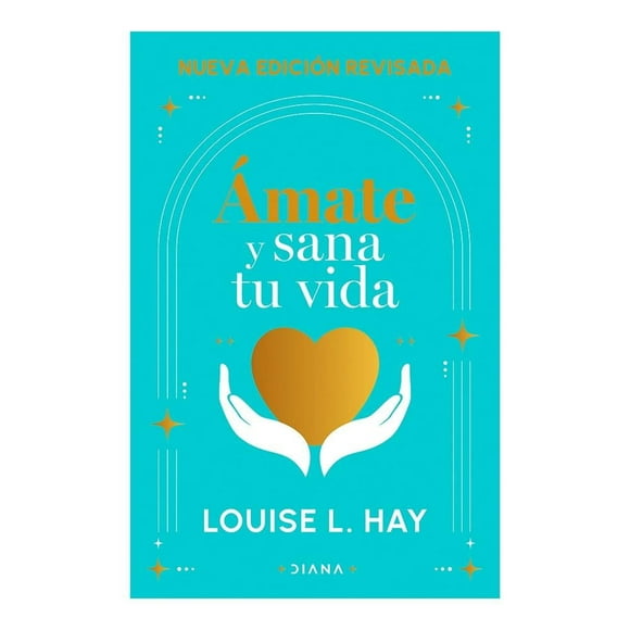 Ámate y sana tu vida Diana Louise L. Hay