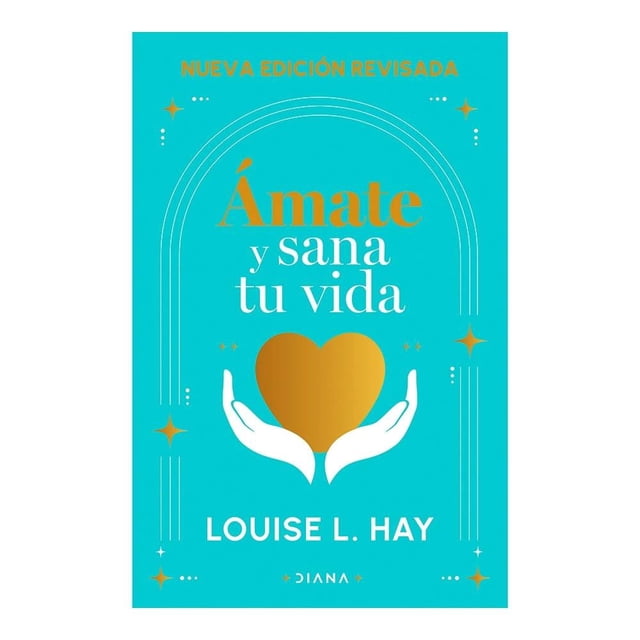 Ámate y sana tu vida Diana Louise L. Hay
