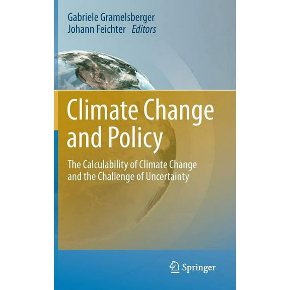 Climate Change and Policy: The Calculability of Climate Change and the Challenge of Uncertainty, (Hardcover)