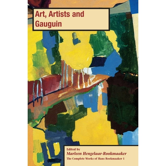 The Complete Works of Hans Rookmaaker Art, Artists and Gauguin, Book 1, (Paperback)