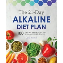 The 21-Day Alkaline Diet Plan: 100 Easy Recipes to Reset and Rebalance Your Health, (Paperback)