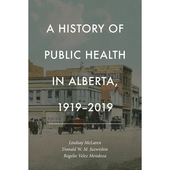 A History of Public Health in Alberta, 1919-2019, (Paperback)