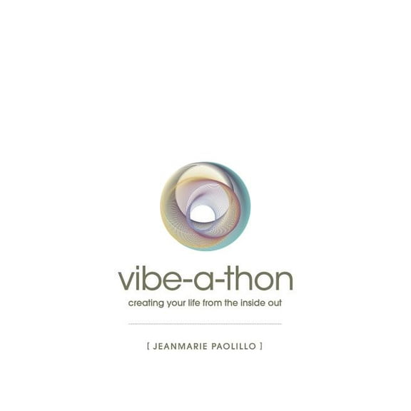 The Vibe-A-Thon: Creating Your Life from the Inside Out