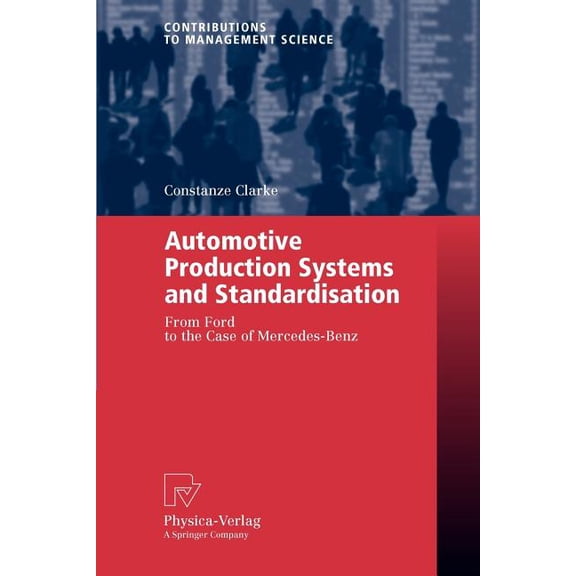 Contributions to Management Science Automotive Production Systems and Standardisation: From Ford to the Case of Mercedes-Benz, (Paperback)