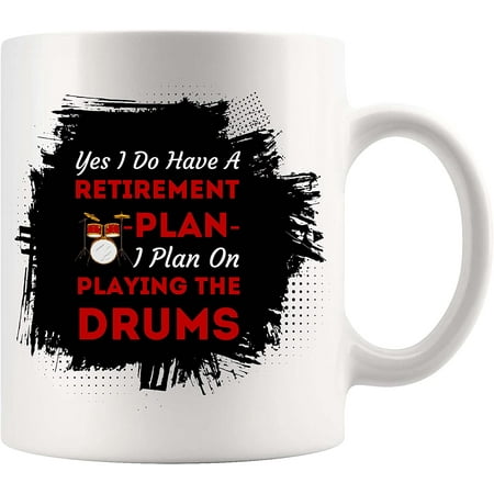

retired drummer have retirement plan on playing drums Mug 11Oz Cup White Cups