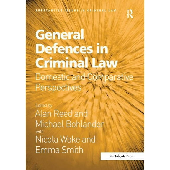 Substantive Issues in Criminal Law General Defences in Criminal Law: Domestic and Comparative Perspectives, (Hardcover)