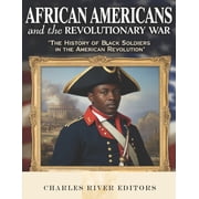 African Americans and the Revolutionary War: The History of Black Soldiers in the American Revolution, (Paperback)