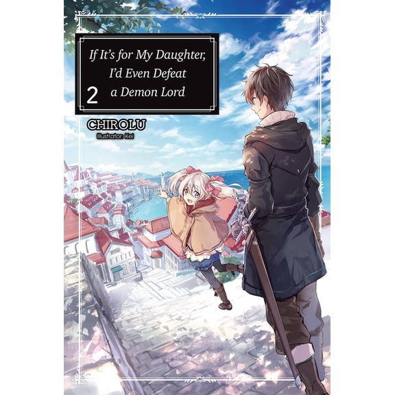 If It's for My Daughter, I'd Even Defeat If It's for My Daughter, I'd Even Defeat a Demon Lord: Volume 2 (Light Novel), Book 2, (Paperback)