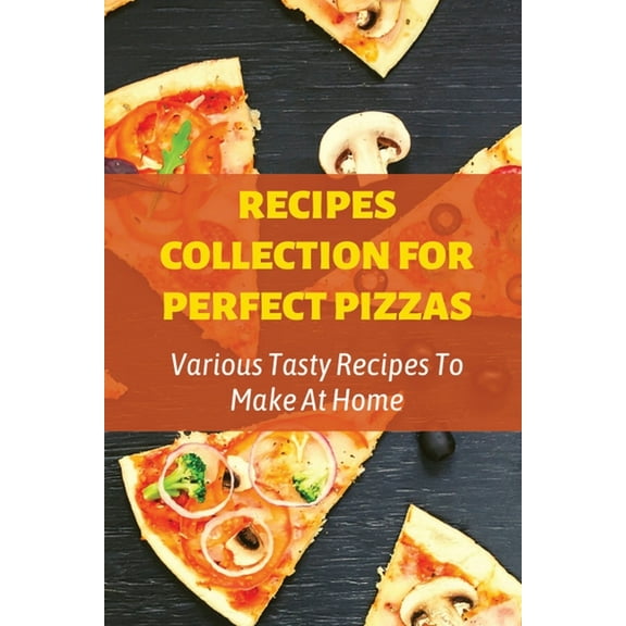 Recipes Collection For Perfect Pizzas: Various Tasty Recipes To Make At Home: Bbq Chicken Pizza (Paperback)