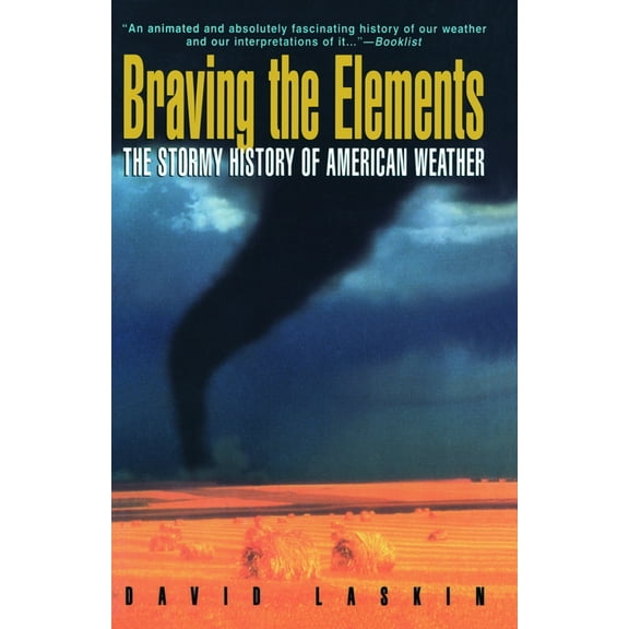 Braving the Elements: The Stormy History of American Weather, (Paperback)