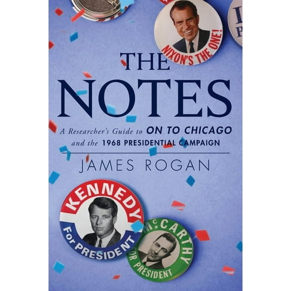 The Notes: A Reseacher's Guide to On to Chicago and the 1968 Presidential Campaign, (Paperback)