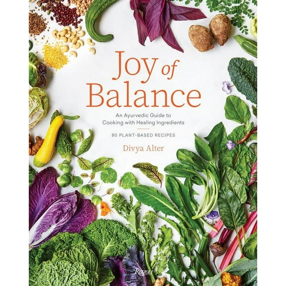 Joy of Balance - An Ayurvedic Guide to Cooking with Healing Ingredients : 80 Plant-Based Recipes (Hardcover)